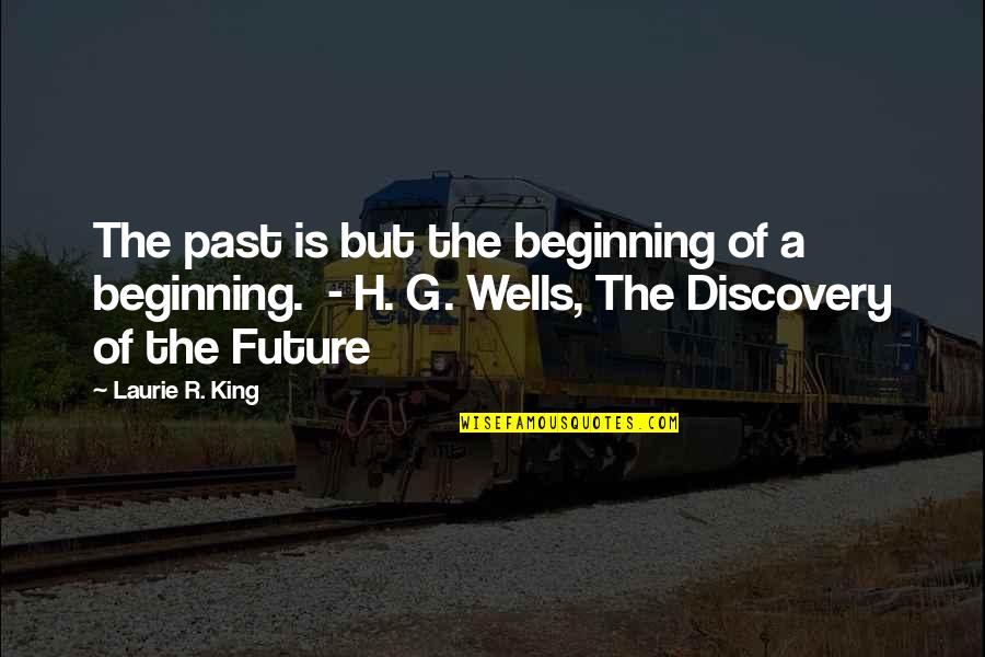 Yungmee Sue Quotes By Laurie R. King: The past is but the beginning of a Yungmee Sue Quotes By Laurie R. King: The past is but the beginning of a