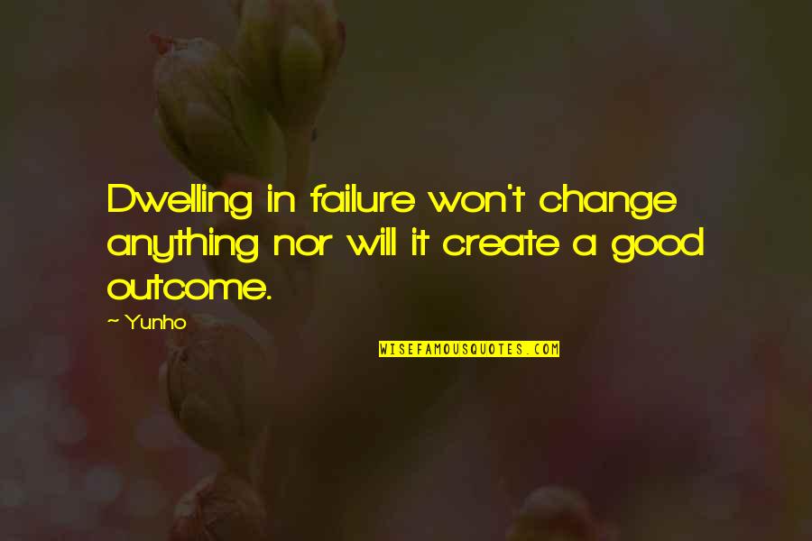 Yunho Quotes By Yunho: Dwelling in failure won't change anything nor will