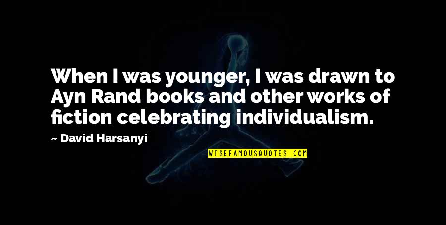 Yunhong Quotes By David Harsanyi: When I was younger, I was drawn to Yunhong Quotes By David Harsanyi: When I was younger, I was drawn to