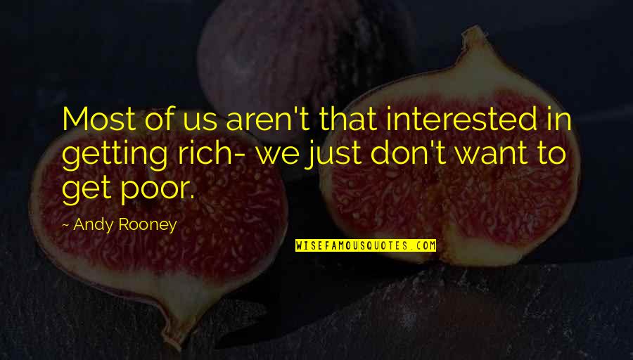 Yunick Law Quotes By Andy Rooney: Most of us aren't that interested in getting