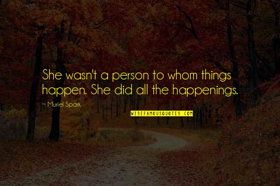 Yuniel Ramos Quotes By Muriel Spark: She wasn't a person to whom things happen.