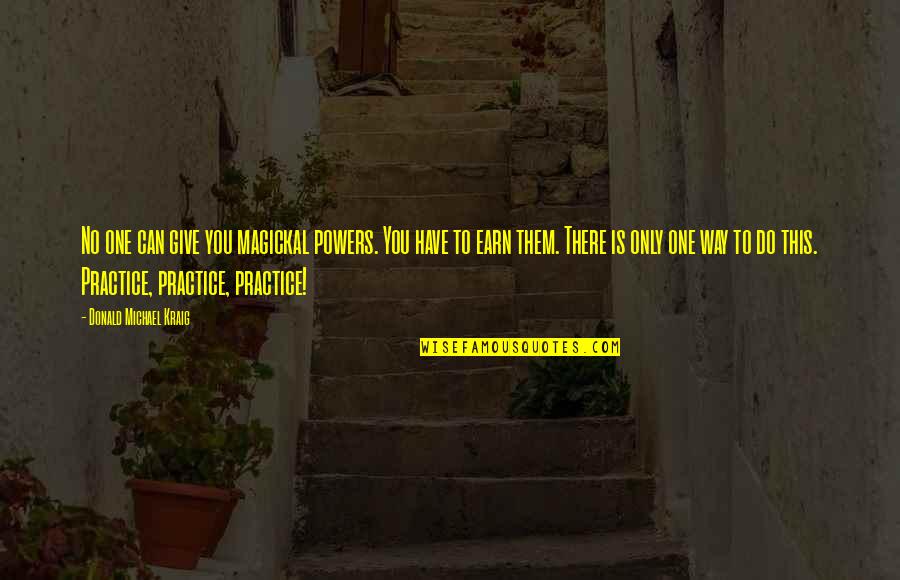 Yuniesky Quesada Quotes By Donald Michael Kraig: No one can give you magickal powers. You