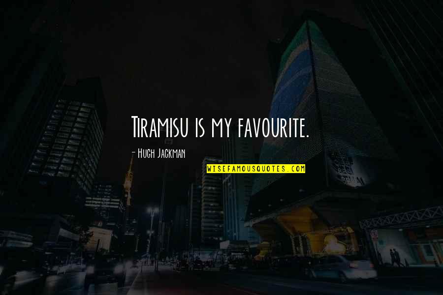 Yunior Quotes By Hugh Jackman: Tiramisu is my favourite.