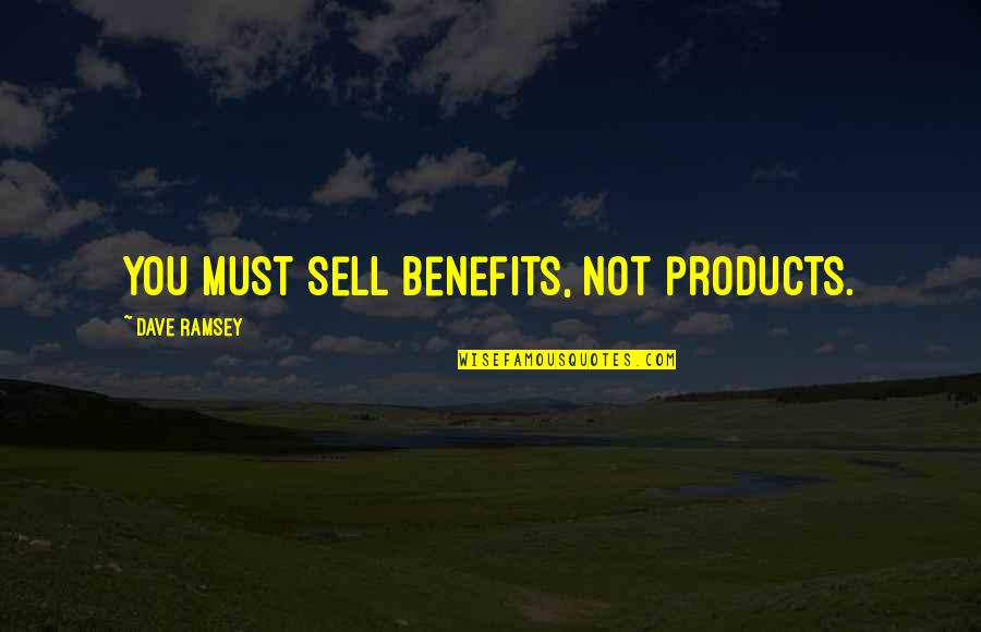 Yunis Abbas Quotes By Dave Ramsey: You must sell benefits, not products.