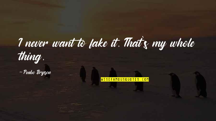 Yunis Racine Quotes By Peabo Bryson: I never want to fake it. That's my Yunis Racine Quotes By Peabo Bryson: I never want to fake it. That's my