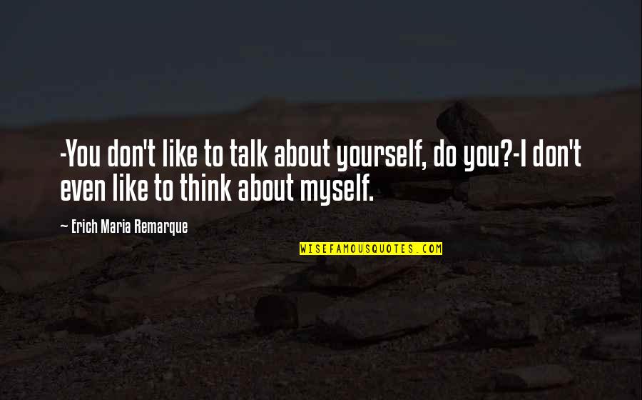 Yunkai Got Quotes By Erich Maria Remarque: -You don't like to talk about yourself, do