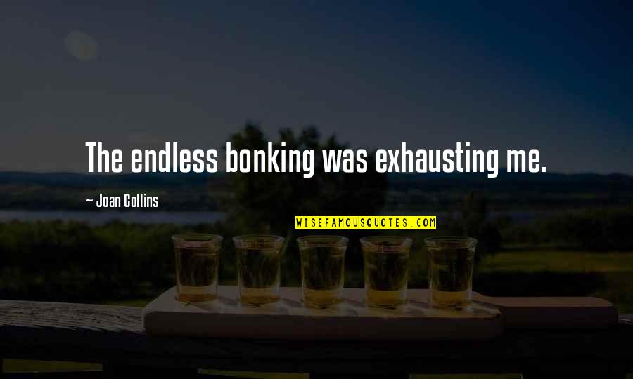 Yunkai Got Quotes By Joan Collins: The endless bonking was exhausting me.