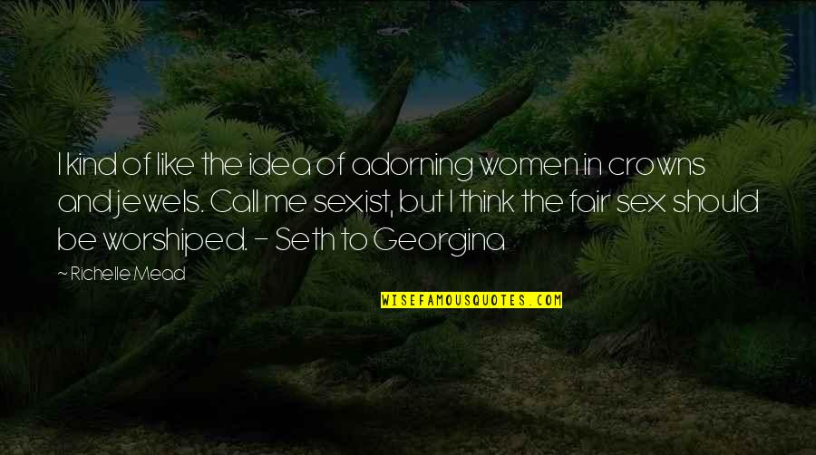 Yunmen Acupoint Quotes By Richelle Mead: I kind of like the idea of adorning