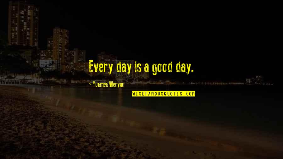 Yunmen Wenyan Quotes By Yunmen Wenyan: Every day is a good day.