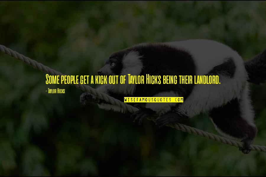 Yunmengze Quotes By Taylor Hicks: Some people get a kick out of Taylor