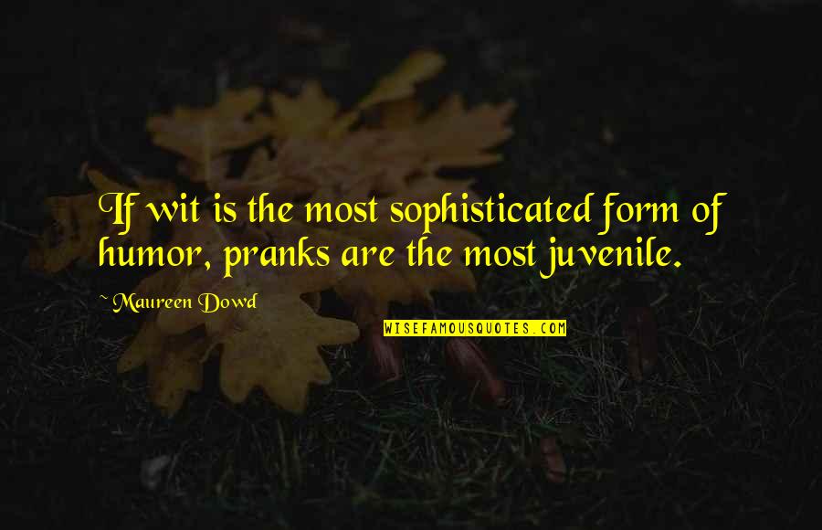Yunnan Garden Quotes By Maureen Dowd: If wit is the most sophisticated form of