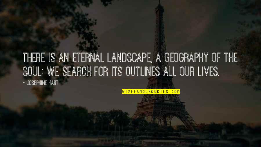 Yunnan Sourcing Quotes By Josephine Hart: There is an eternal landscape, a geography of