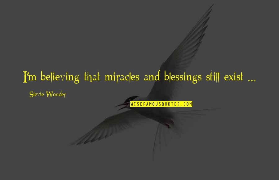 Yuno Black Clover Quotes By Stevie Wonder: I'm believing that miracles and blessings still exist Yuno Black Clover Quotes By Stevie Wonder: I'm believing that miracles and blessings still exist