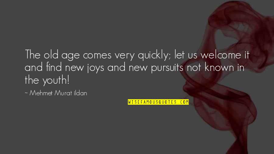 Yuno Gasai Quotes By Mehmet Murat Ildan: The old age comes very quickly; let us