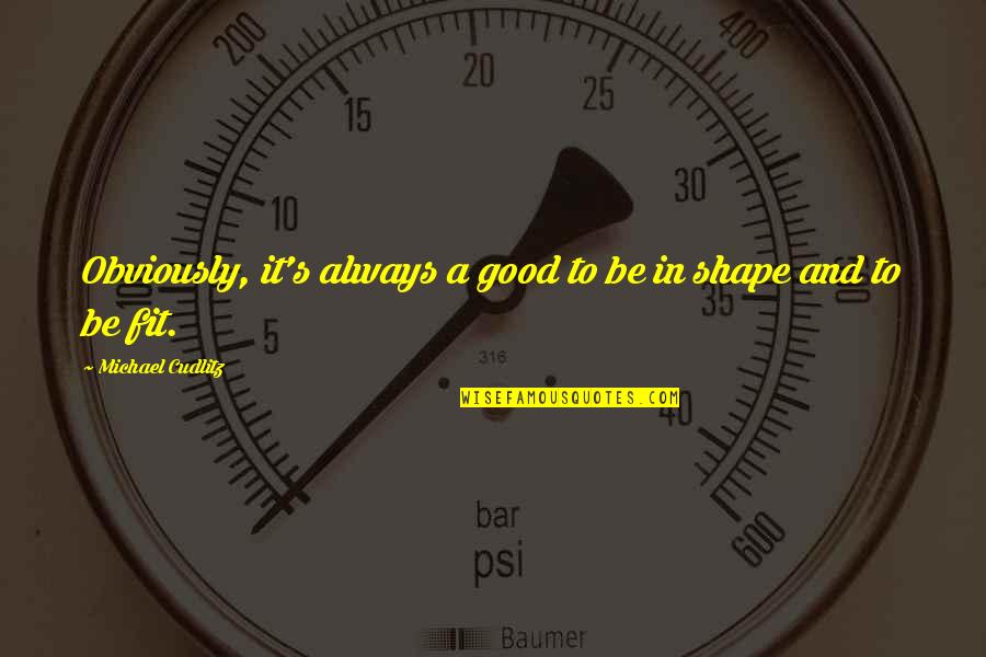 Yunosuke Shigeta Quotes By Michael Cudlitz: Obviously, it's always a good to be in Yunosuke Shigeta Quotes By Michael Cudlitz: Obviously, it's always a good to be in