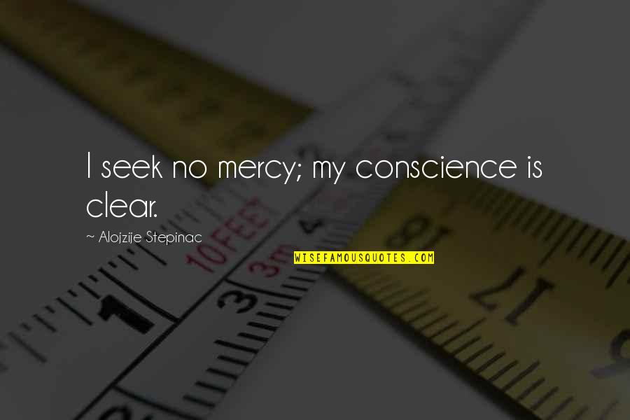 Yunus Emre English Quotes By Alojzije Stepinac: I seek no mercy; my conscience is clear.