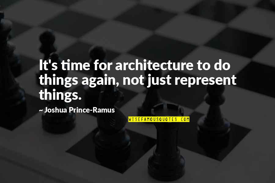 Yunus Emre English Quotes By Joshua Prince-Ramus: It's time for architecture to do things again,