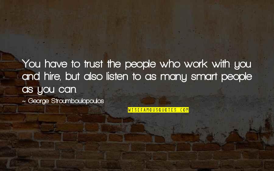 Yunus Emre Quotes By George Stroumboulopoulos: You have to trust the people who work Yunus Emre Quotes By George Stroumboulopoulos: You have to trust the people who work