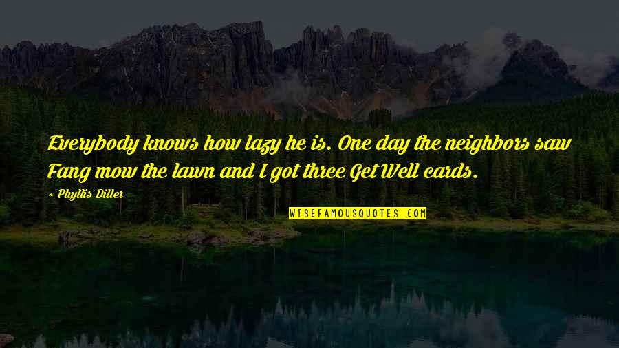 Yunus Emre Quotes By Phyllis Diller: Everybody knows how lazy he is. One day Yunus Emre Quotes By Phyllis Diller: Everybody knows how lazy he is. One day