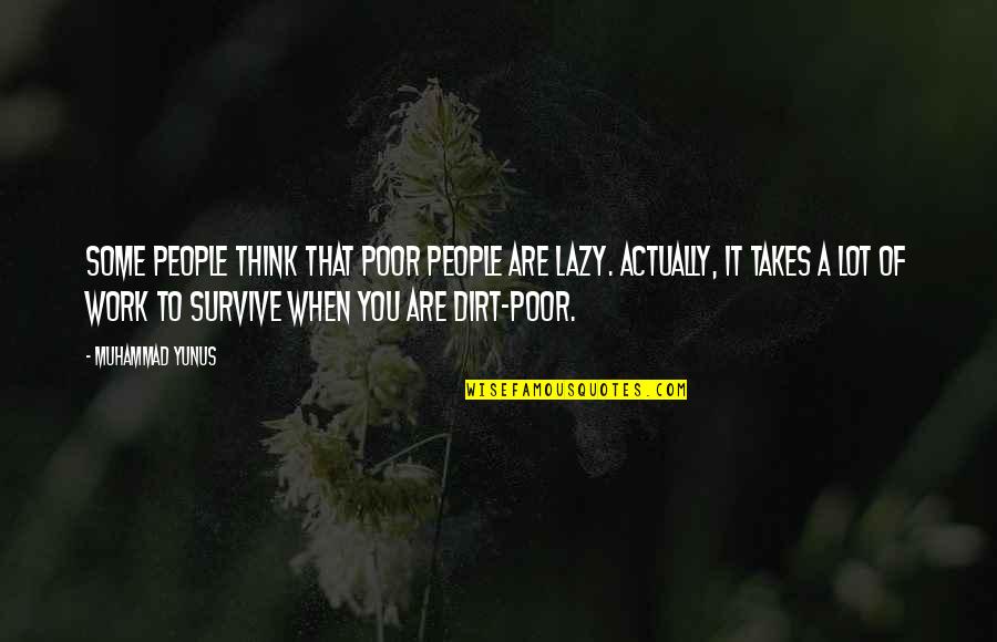 Yunus Quotes By Muhammad Yunus: Some people think that poor people are lazy.