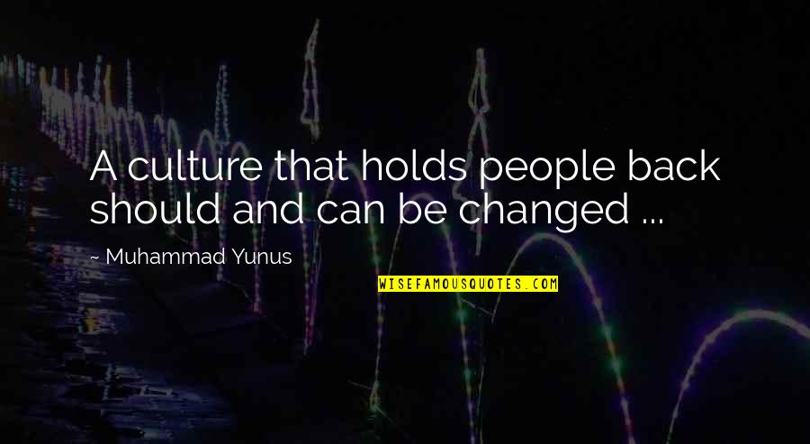 Yunus Quotes By Muhammad Yunus: A culture that holds people back should and