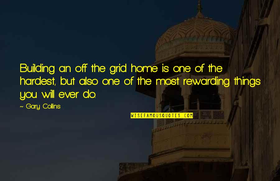 Yunusa Nmadu Quotes By Gary Collins: Building an off the grid home is one Yunusa Nmadu Quotes By Gary Collins: Building an off the grid home is one