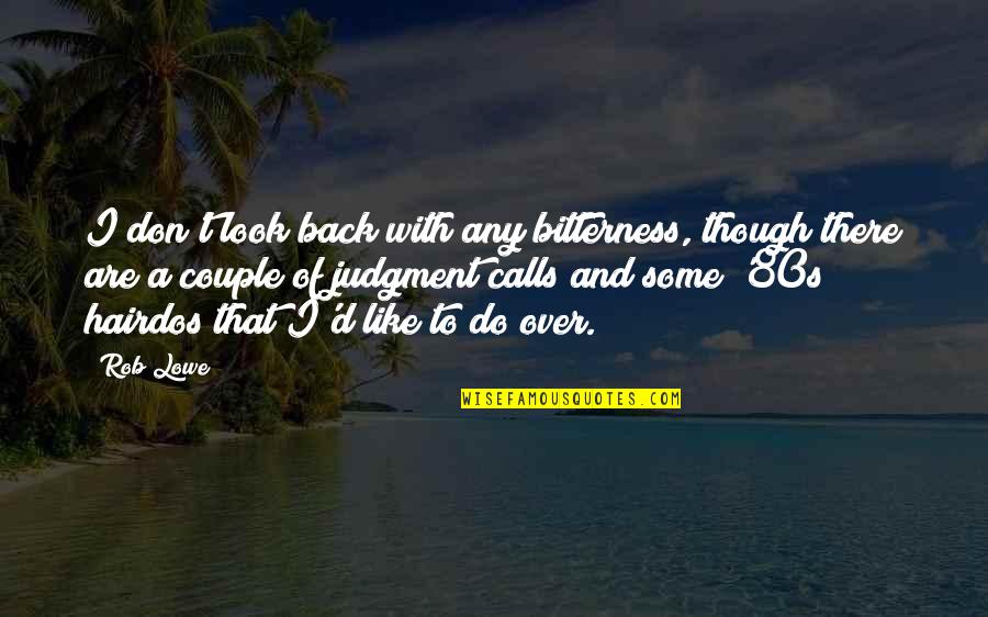 Yuoff Quotes By Rob Lowe: I don't look back with any bitterness, though