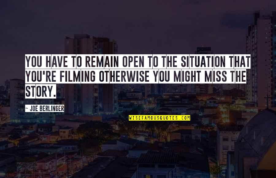 Yup Yup Quotes By Joe Berlinger: You have to remain open to the situation Yup Yup Quotes By Joe Berlinger: You have to remain open to the situation