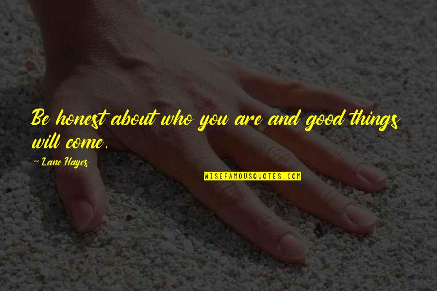 Yup Yup Quotes By Lane Hayes: Be honest about who you are and good