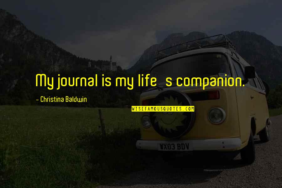 Yupanqui Rey Quotes By Christina Baldwin: My journal is my life's companion. Yupanqui Rey Quotes By Christina Baldwin: My journal is my life's companion.