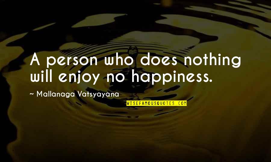 Yuppified Quotes By Mallanaga Vatsyayana: A person who does nothing will enjoy no