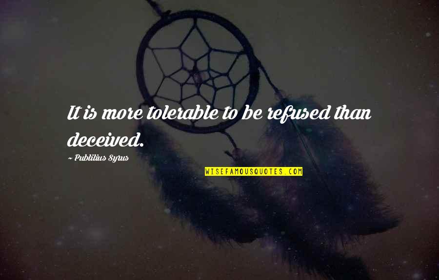 Yuppy Love Quotes By Publilius Syrus: It is more tolerable to be refused than