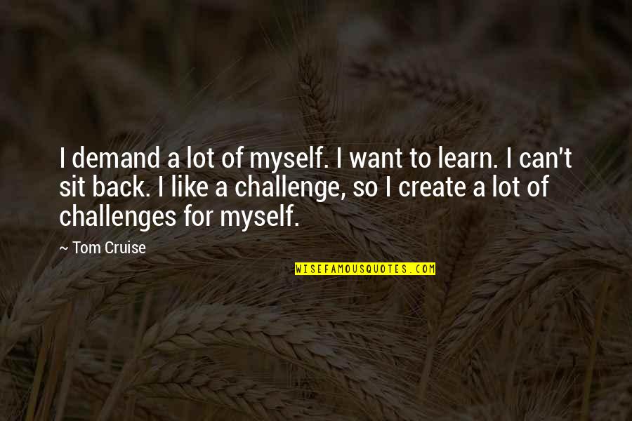 Yuqi Profile Quotes By Tom Cruise: I demand a lot of myself. I want Yuqi Profile Quotes By Tom Cruise: I demand a lot of myself. I want