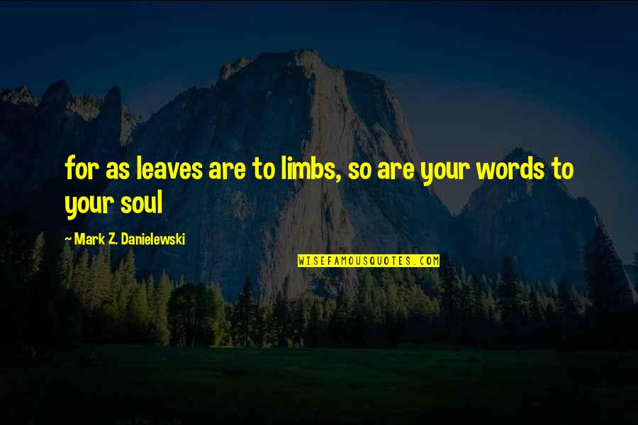 Yuragi Sou Quotes By Mark Z. Danielewski: for as leaves are to limbs, so are Yuragi Sou Quotes By Mark Z. Danielewski: for as leaves are to limbs, so are