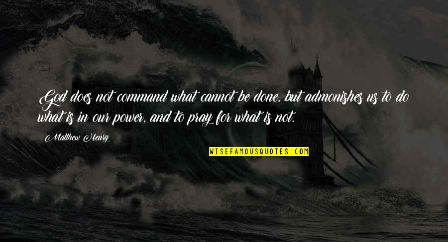Yurakutei Yakumo Quotes By Matthew Henry: God does not command what cannot be done, Yurakutei Yakumo Quotes By Matthew Henry: God does not command what cannot be done,