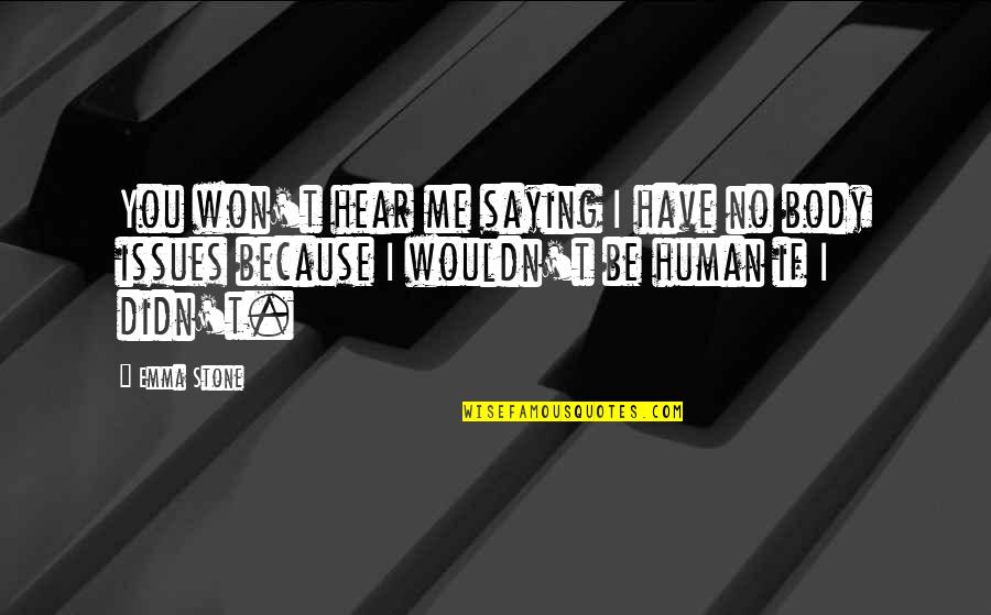 Yurani Qartulad Quotes By Emma Stone: You won't hear me saying I have no