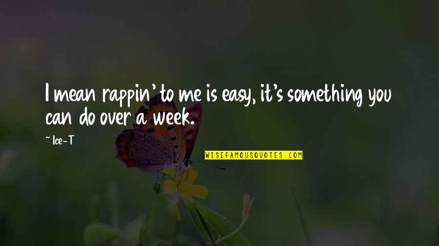 Yurdum Quotes By Ice-T: I mean rappin' to me is easy, it's