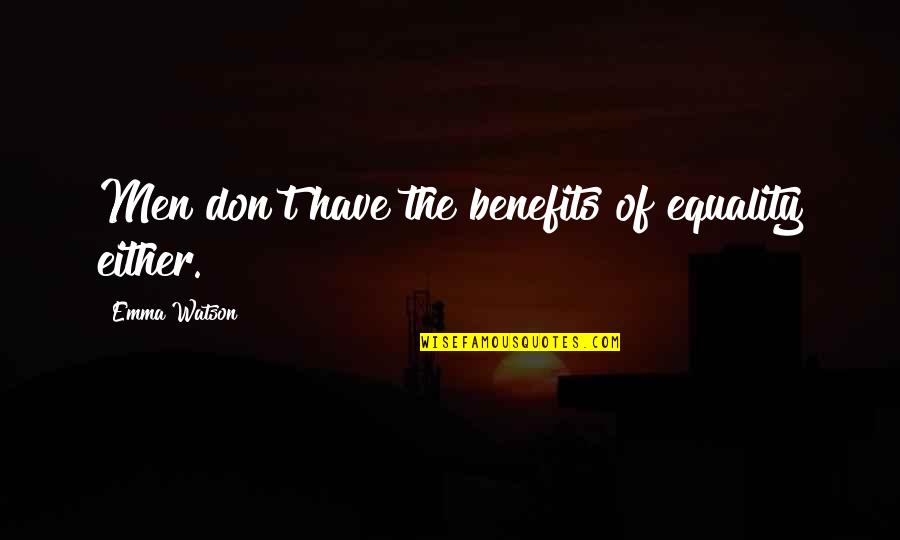Yurdun Sesi Quotes By Emma Watson: Men don't have the benefits of equality either. Yurdun Sesi Quotes By Emma Watson: Men don't have the benefits of equality either.
