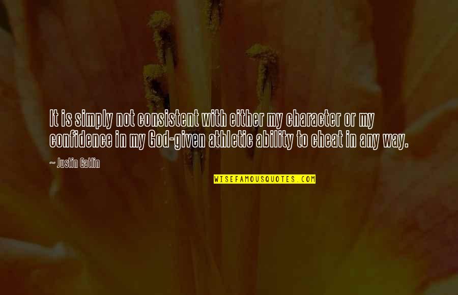 Yurga Skin Quotes By Justin Gatlin: It is simply not consistent with either my Yurga Skin Quotes By Justin Gatlin: It is simply not consistent with either my