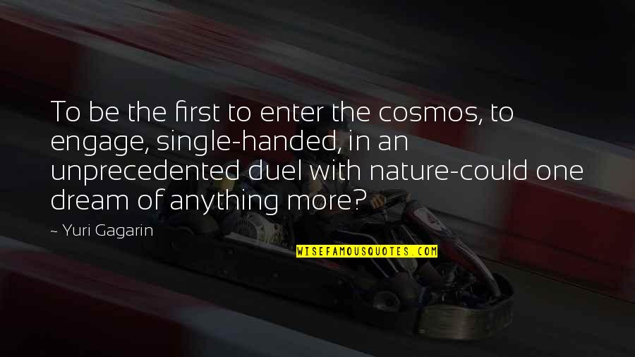 Yuri Gagarin Quotes By Yuri Gagarin: To be the first to enter the cosmos, Yuri Gagarin Quotes By Yuri Gagarin: To be the first to enter the cosmos,