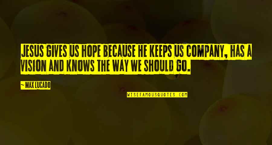 Yuri Katsuki Quotes By Max Lucado: Jesus gives us hope because He keeps us