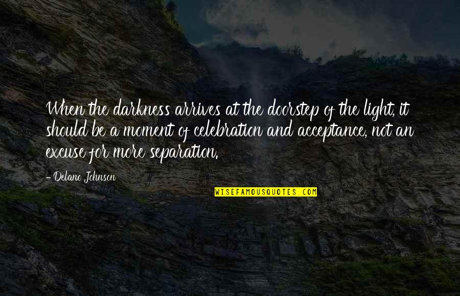 Yuri Kuma Quotes By Delano Johnson: When the darkness arrives at the doorstep of Yuri Kuma Quotes By Delano Johnson: When the darkness arrives at the doorstep of