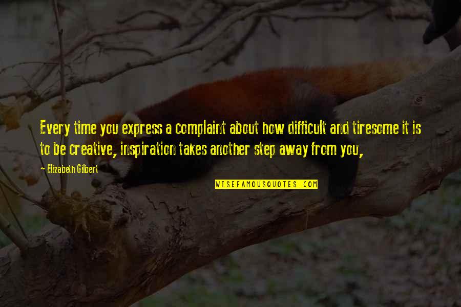 Yuri Kuma Quotes By Elizabeth Gilbert: Every time you express a complaint about how