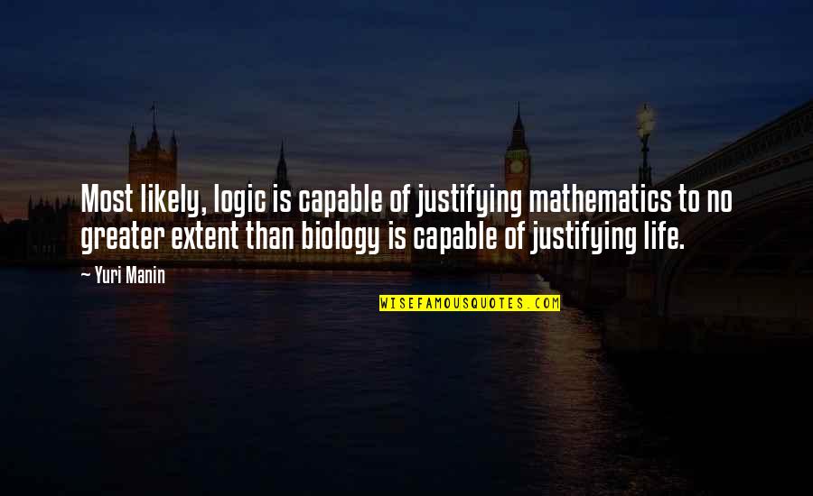 Yuri Quotes By Yuri Manin: Most likely, logic is capable of justifying mathematics