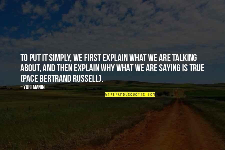 Yuri Quotes By Yuri Manin: To put it simply, we first explain what