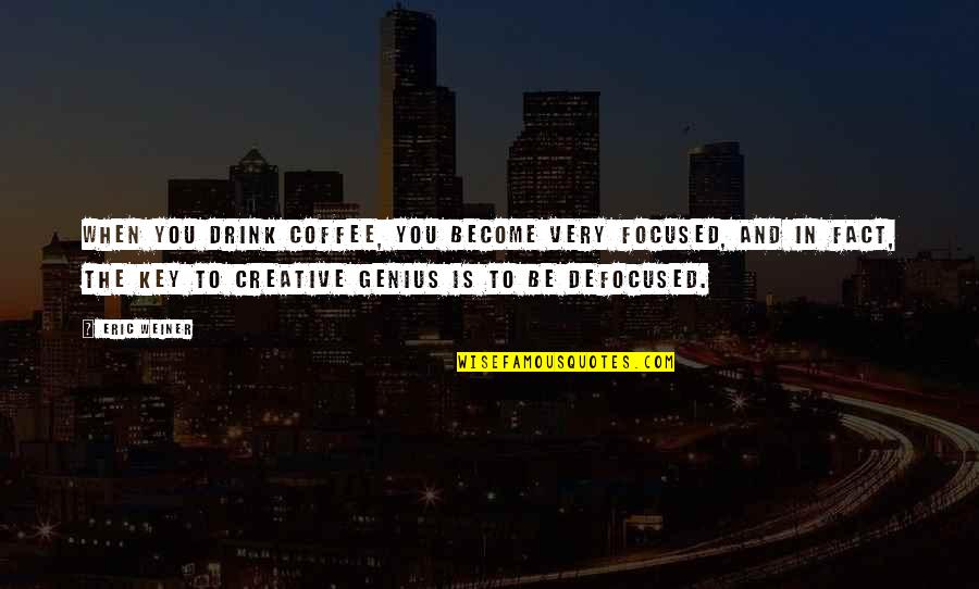 Yuridia Amigos Quotes By Eric Weiner: When you drink coffee, you become very focused,