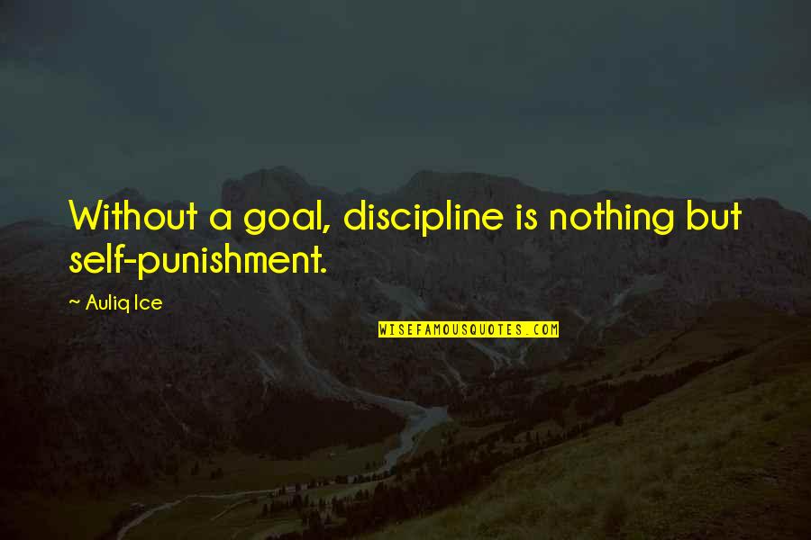 Yuridia La Quotes By Auliq Ice: Without a goal, discipline is nothing but self-punishment.