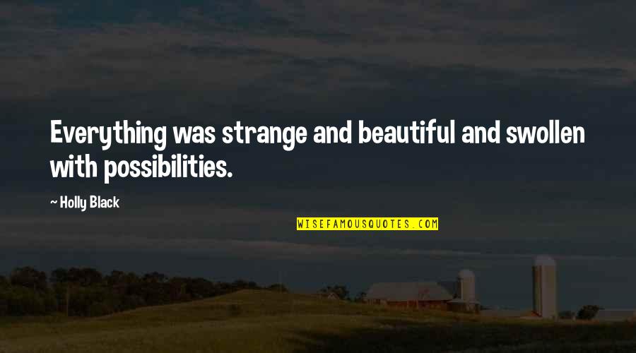 Yurielaa Quotes By Holly Black: Everything was strange and beautiful and swollen with