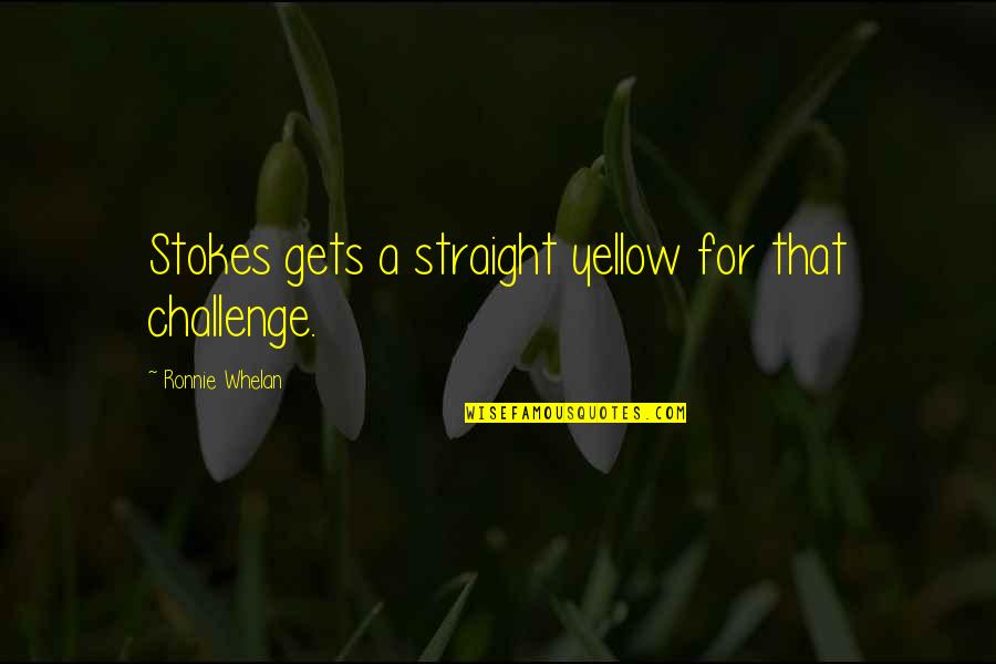 Yurielaa Quotes By Ronnie Whelan: Stokes gets a straight yellow for that challenge. Yurielaa Quotes By Ronnie Whelan: Stokes gets a straight yellow for that challenge.