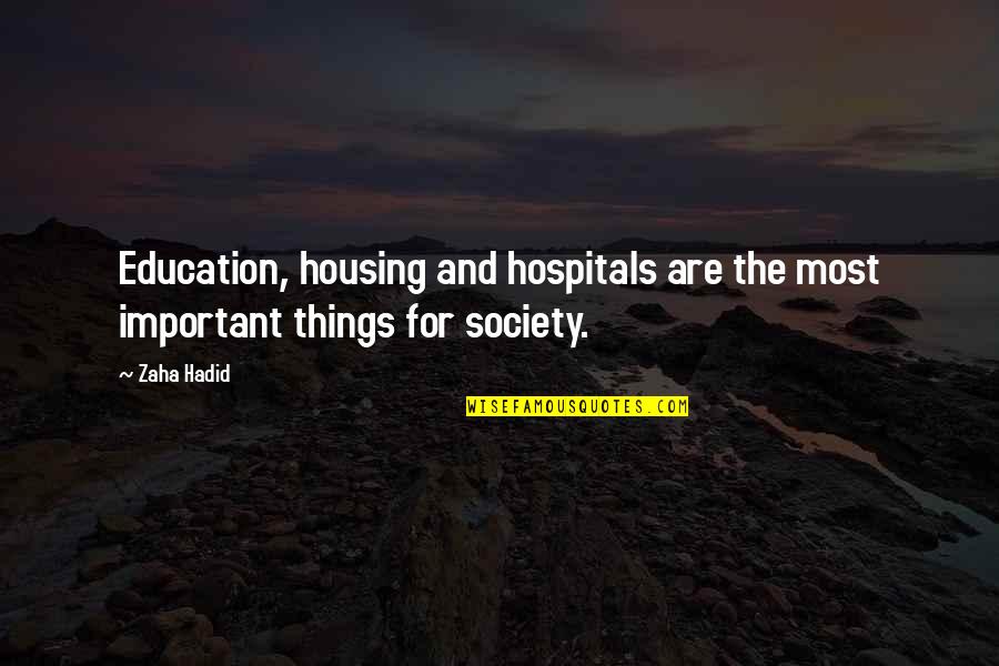 Yurij Pawluk Quotes By Zaha Hadid: Education, housing and hospitals are the most important